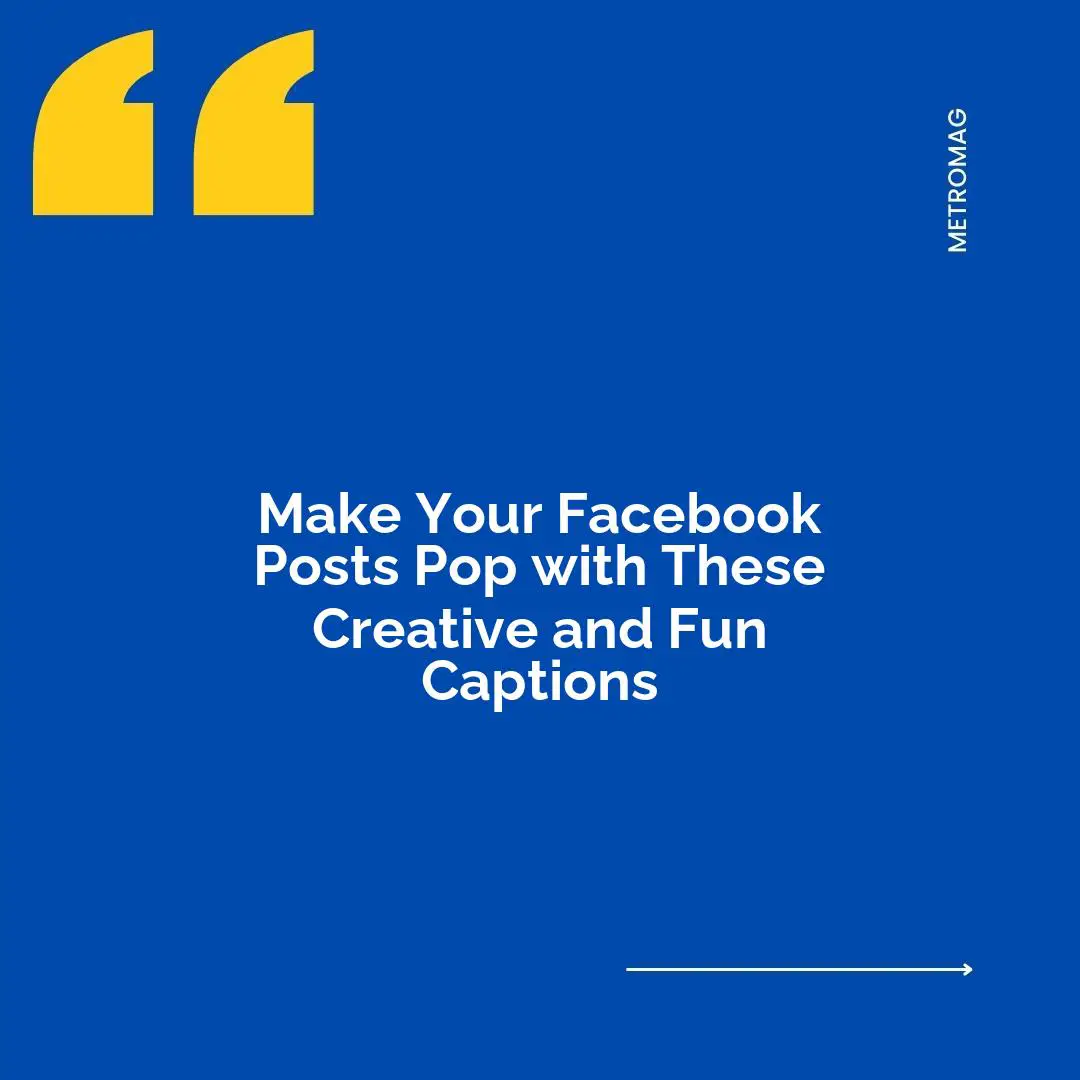 Make Your Facebook Posts Pop with These Creative and Fun Captions