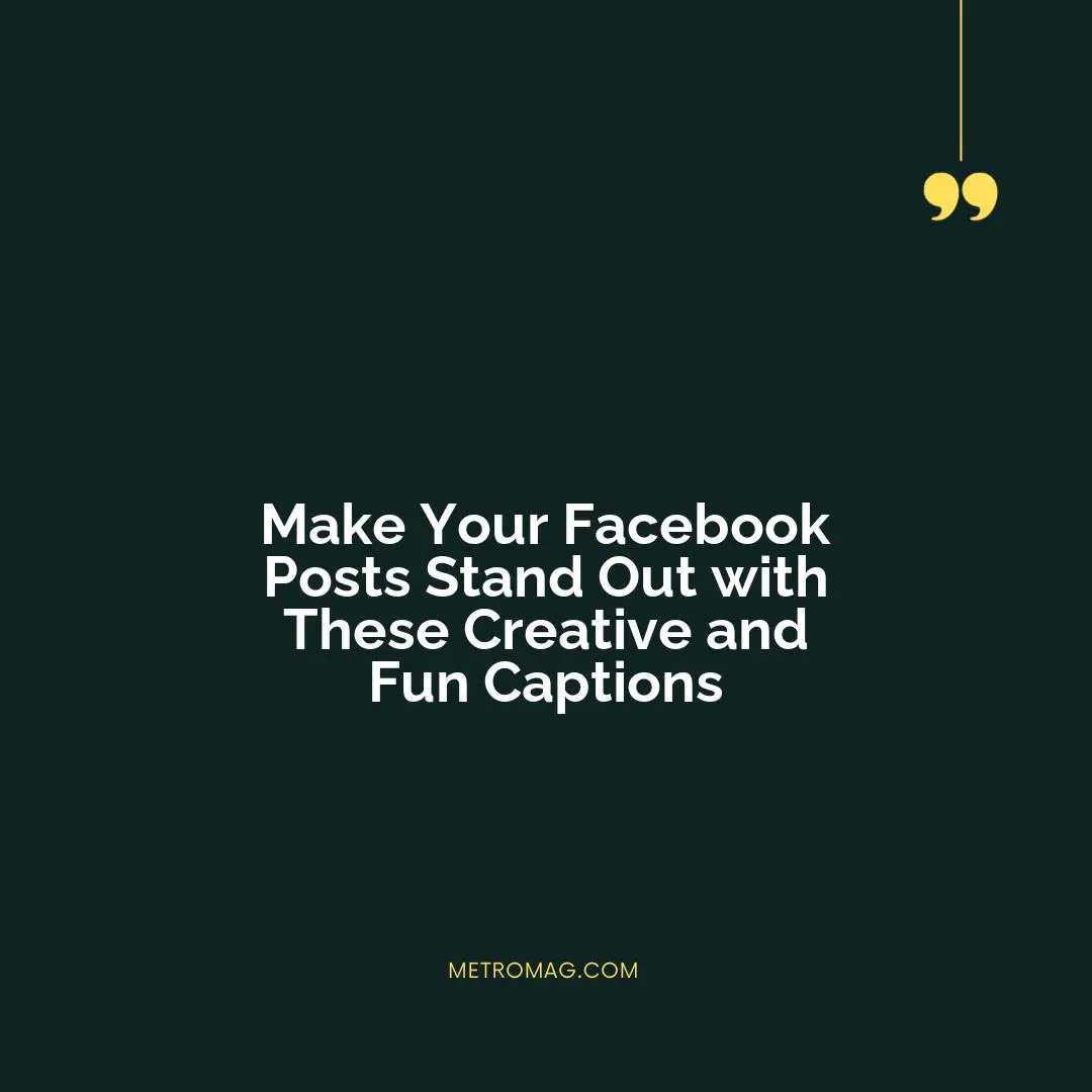 Make Your Facebook Posts Stand Out with These Creative and Fun Captions