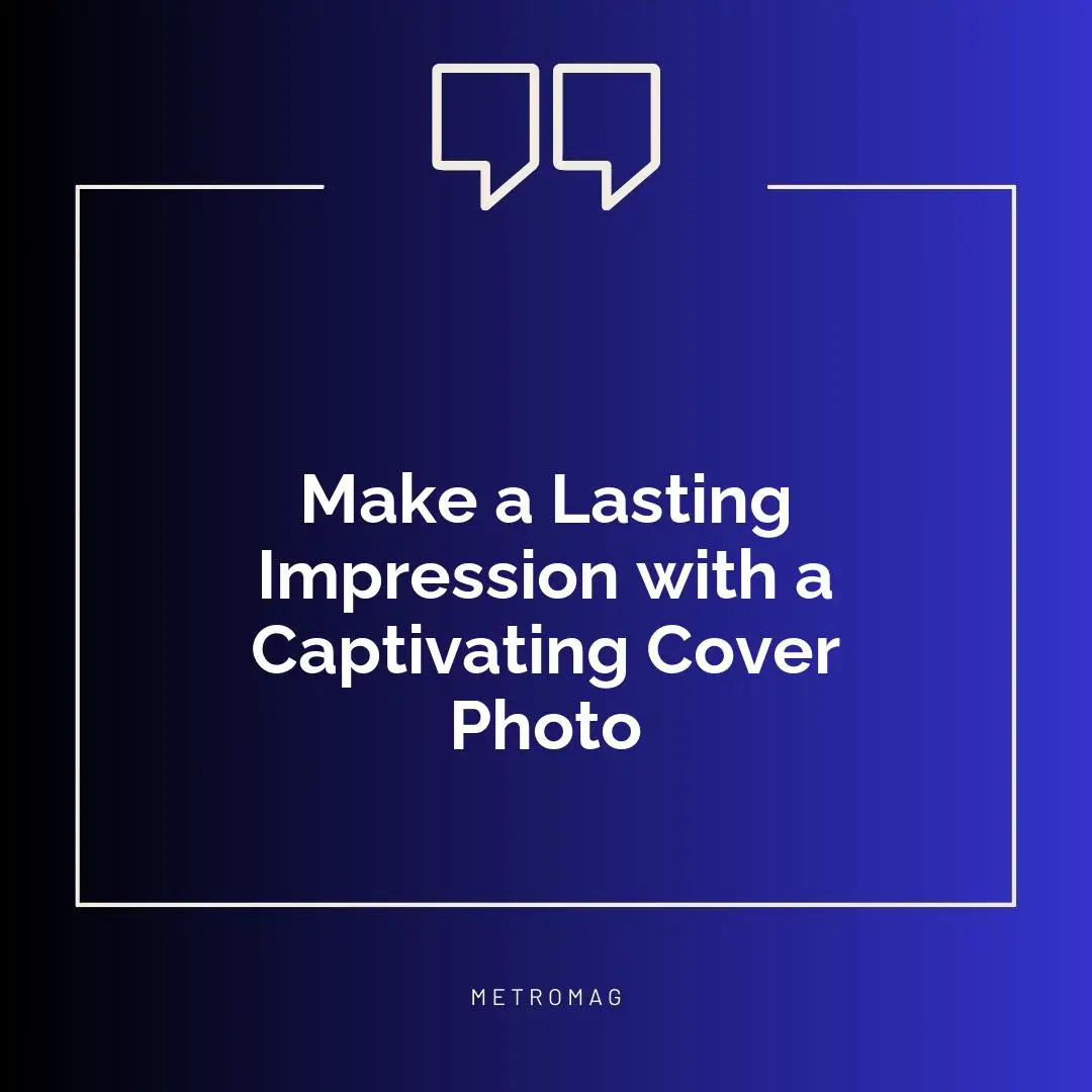 Make a Lasting Impression with a Captivating Cover Photo