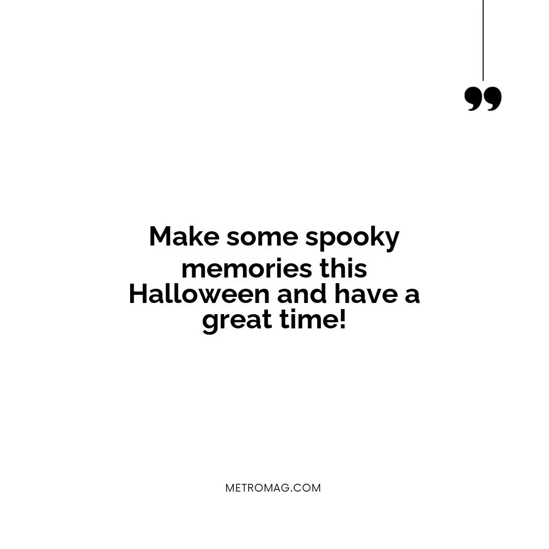 Make some spooky memories this Halloween and have a great time!