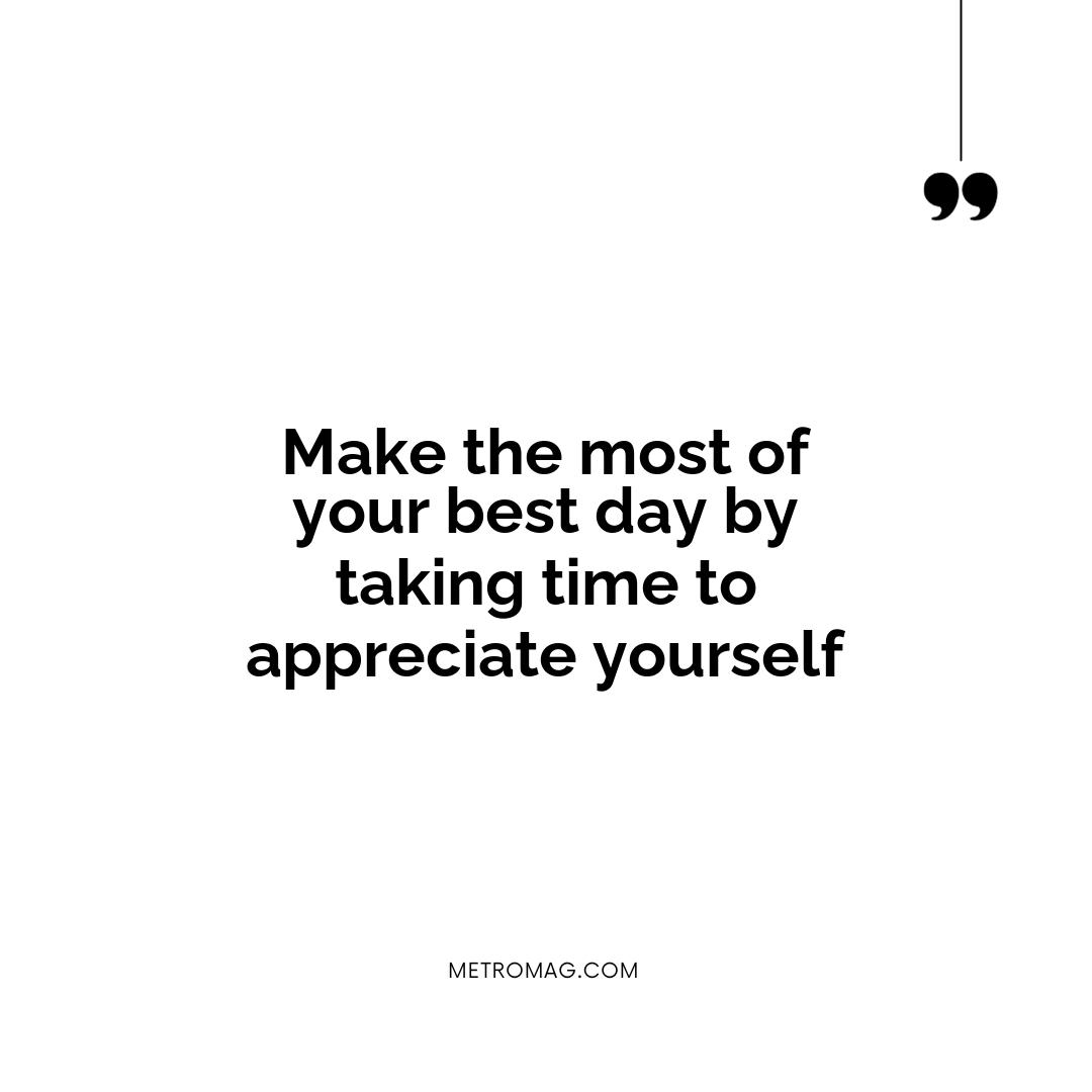 Make the most of your best day by taking time to appreciate yourself