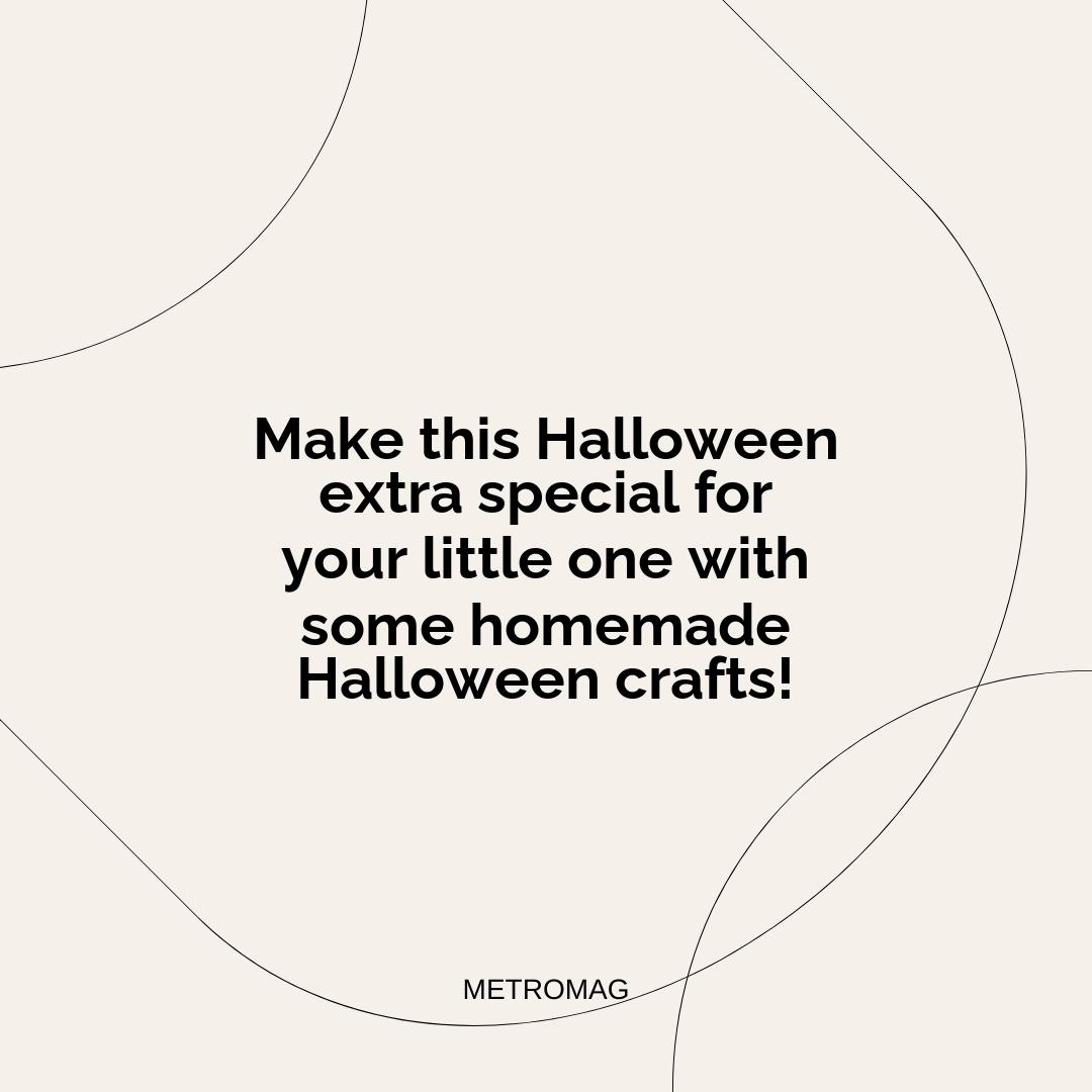 Make this Halloween extra special for your little one with some homemade Halloween crafts!
