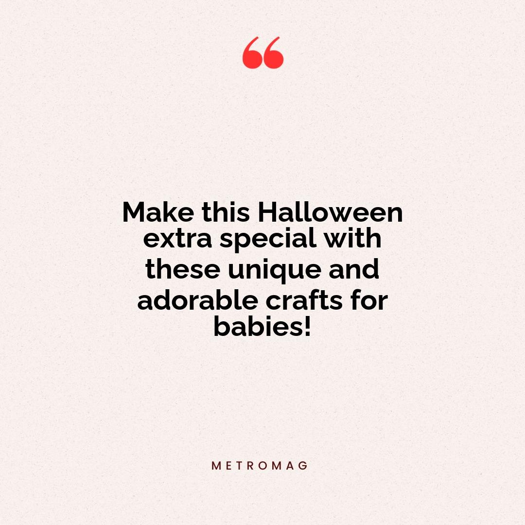 Make this Halloween extra special with these unique and adorable crafts for babies!