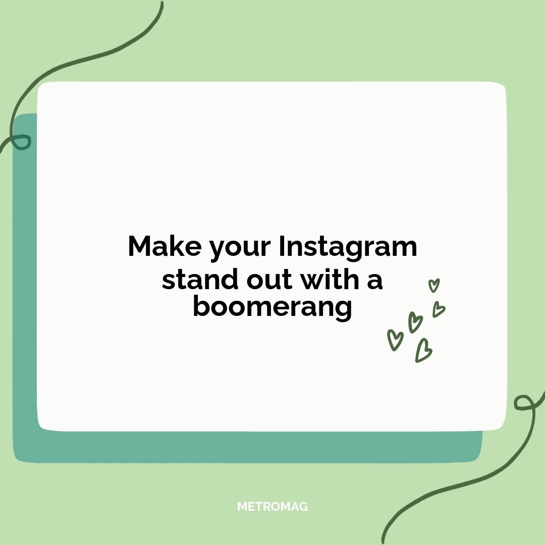 Make your Instagram stand out with a boomerang