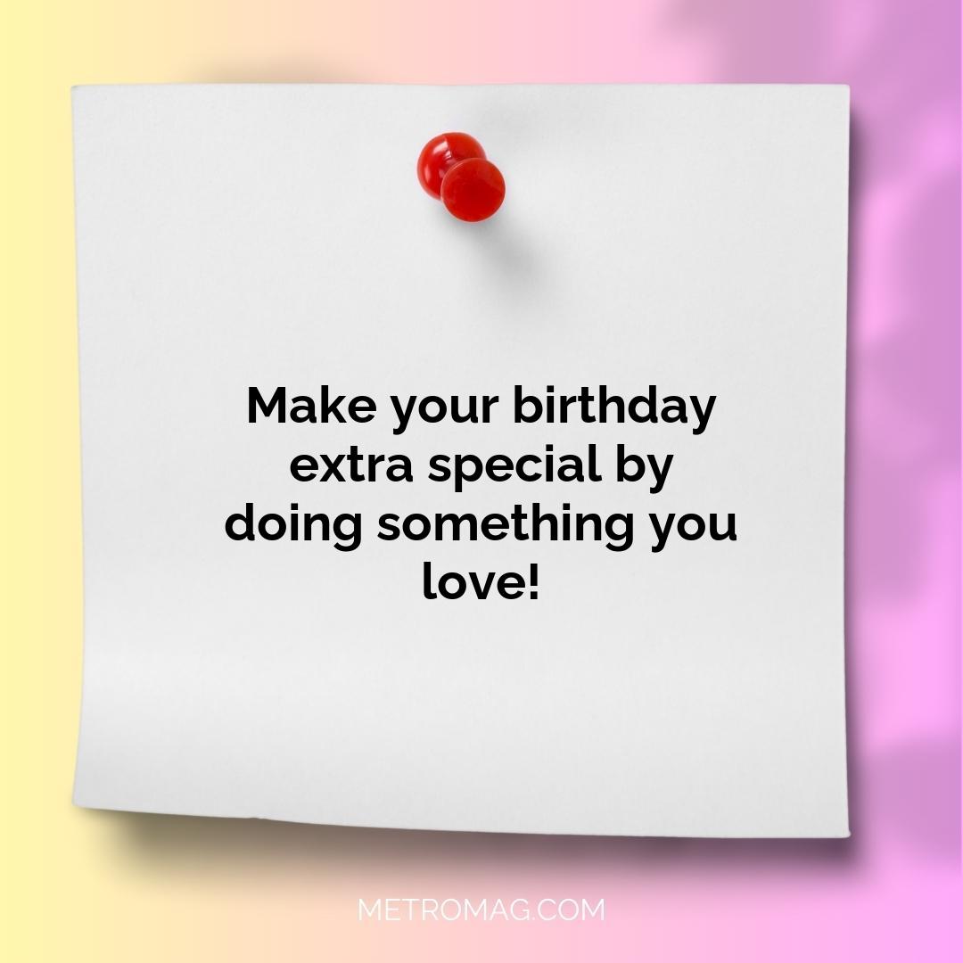 Make your birthday extra special by doing something you love!