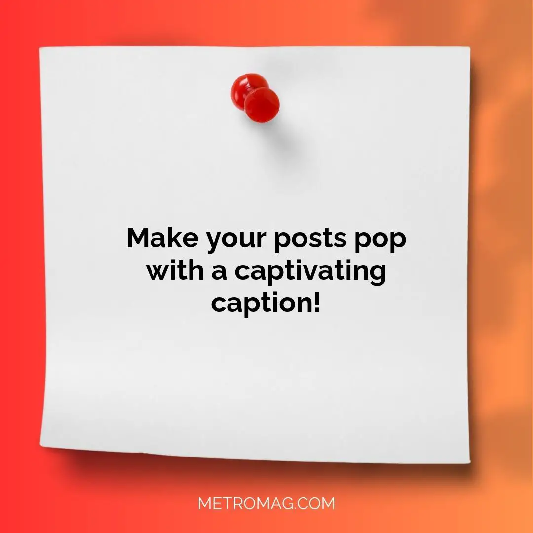 Make your posts pop with a captivating caption!