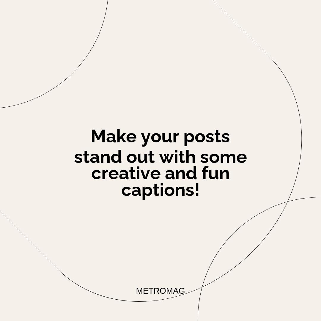 Make your posts stand out with some creative and fun captions!
