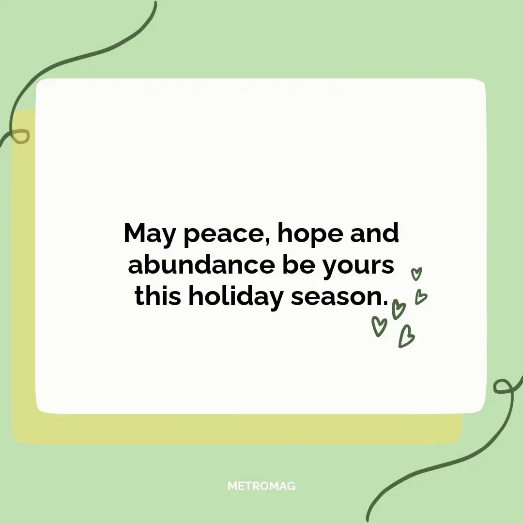 May peace, hope and abundance be yours this holiday season.