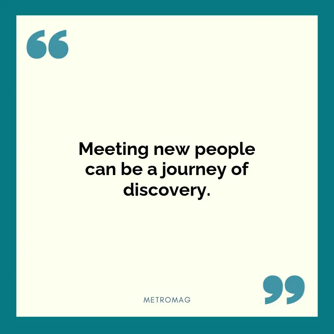 Meeting new people can be a journey of discovery.