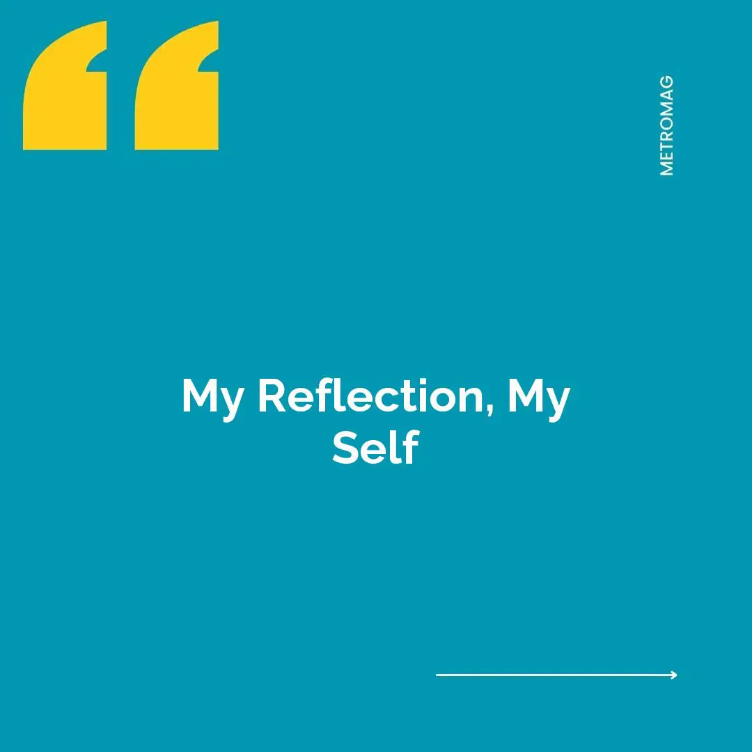 My Reflection, My Self