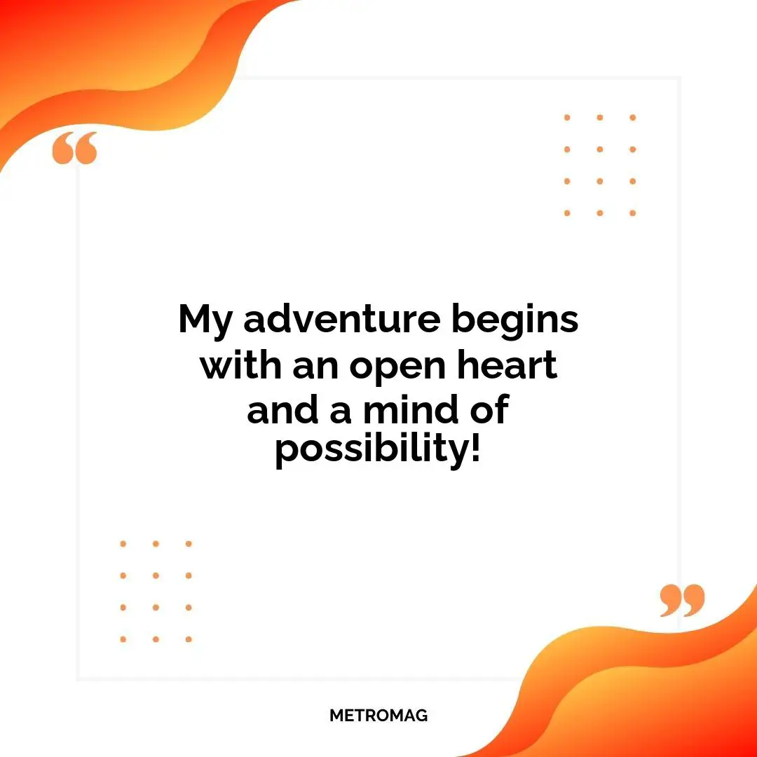 My adventure begins with an open heart and a mind of possibility!