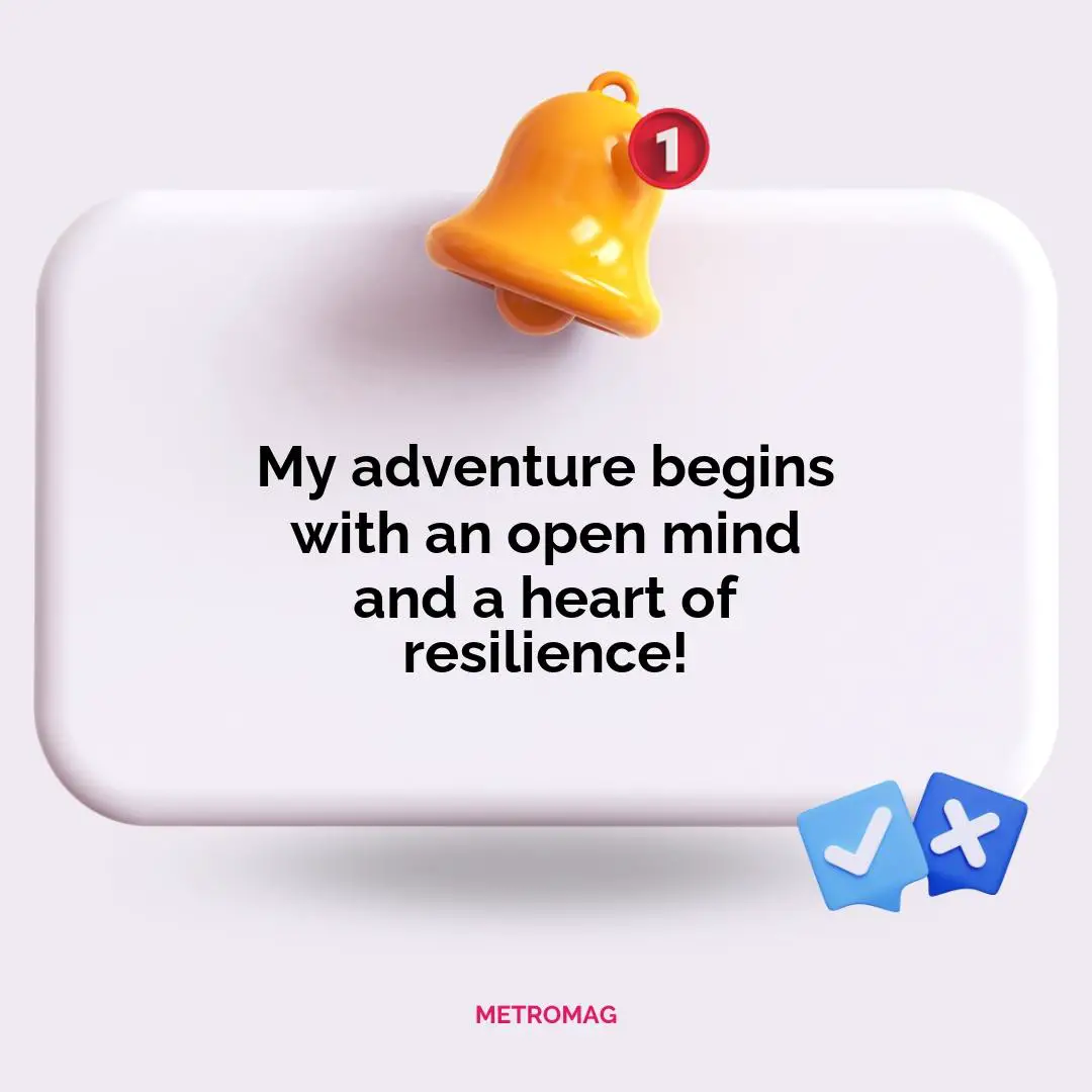 My adventure begins with an open mind and a heart of resilience!
