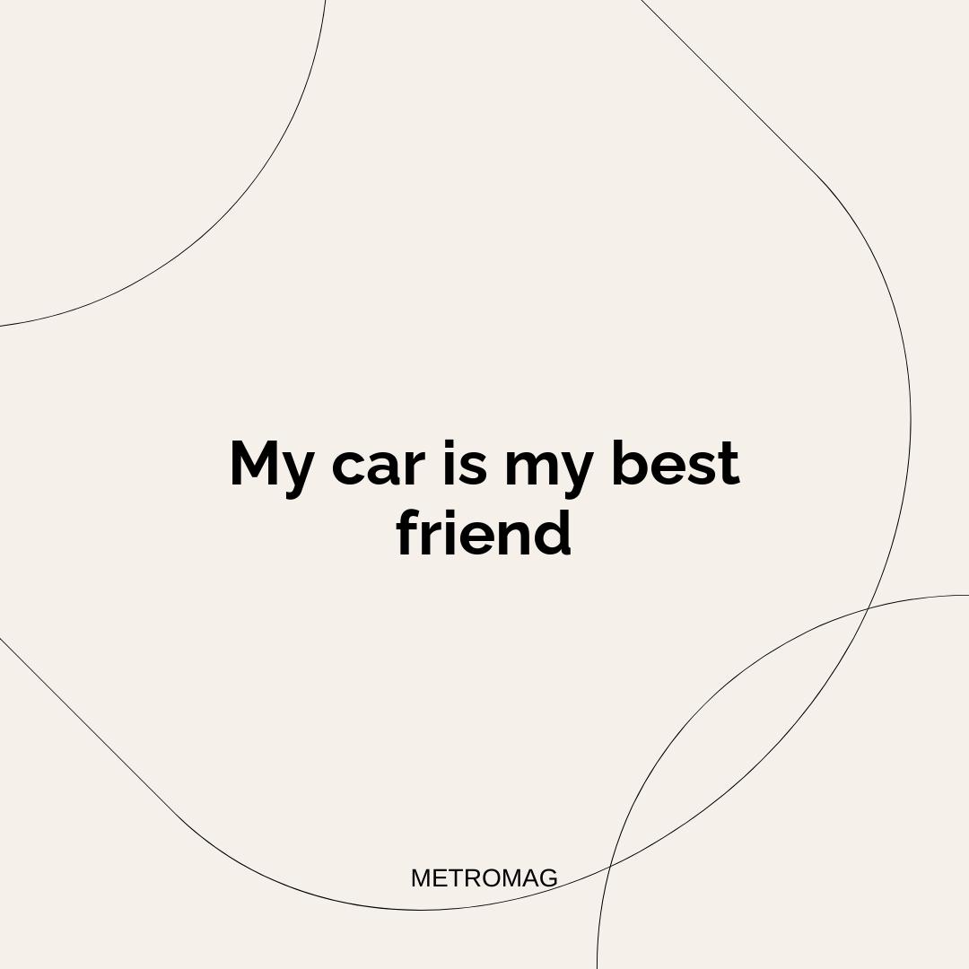 My car is my best friend