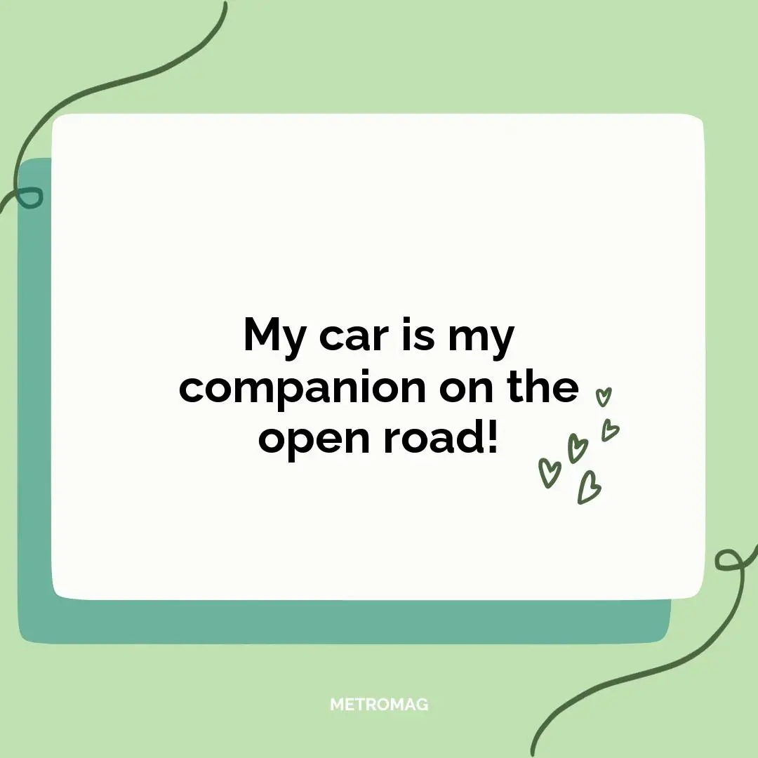 My car is my companion on the open road!