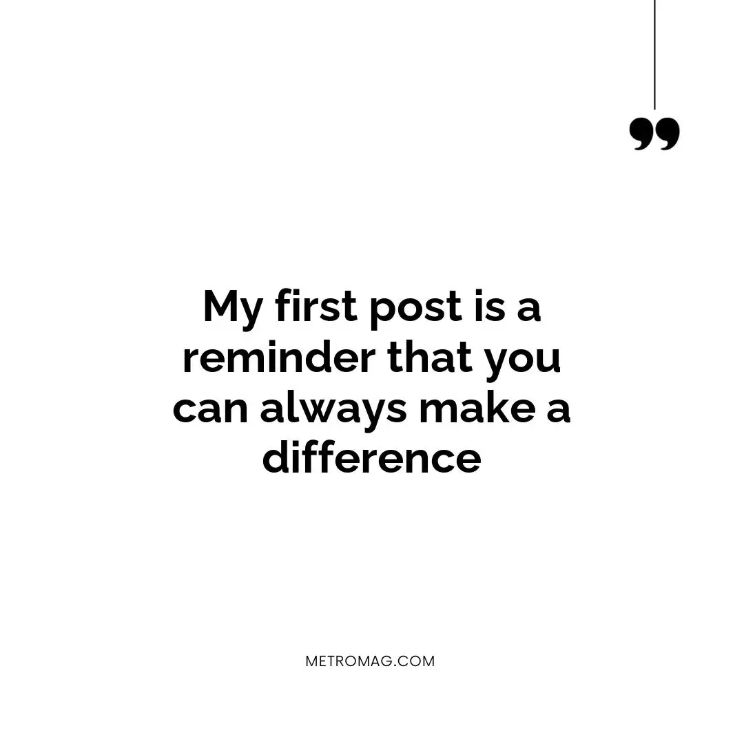 My first post is a reminder that you can always make a difference