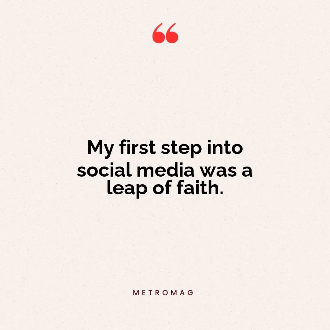My first step into social media was a leap of faith.