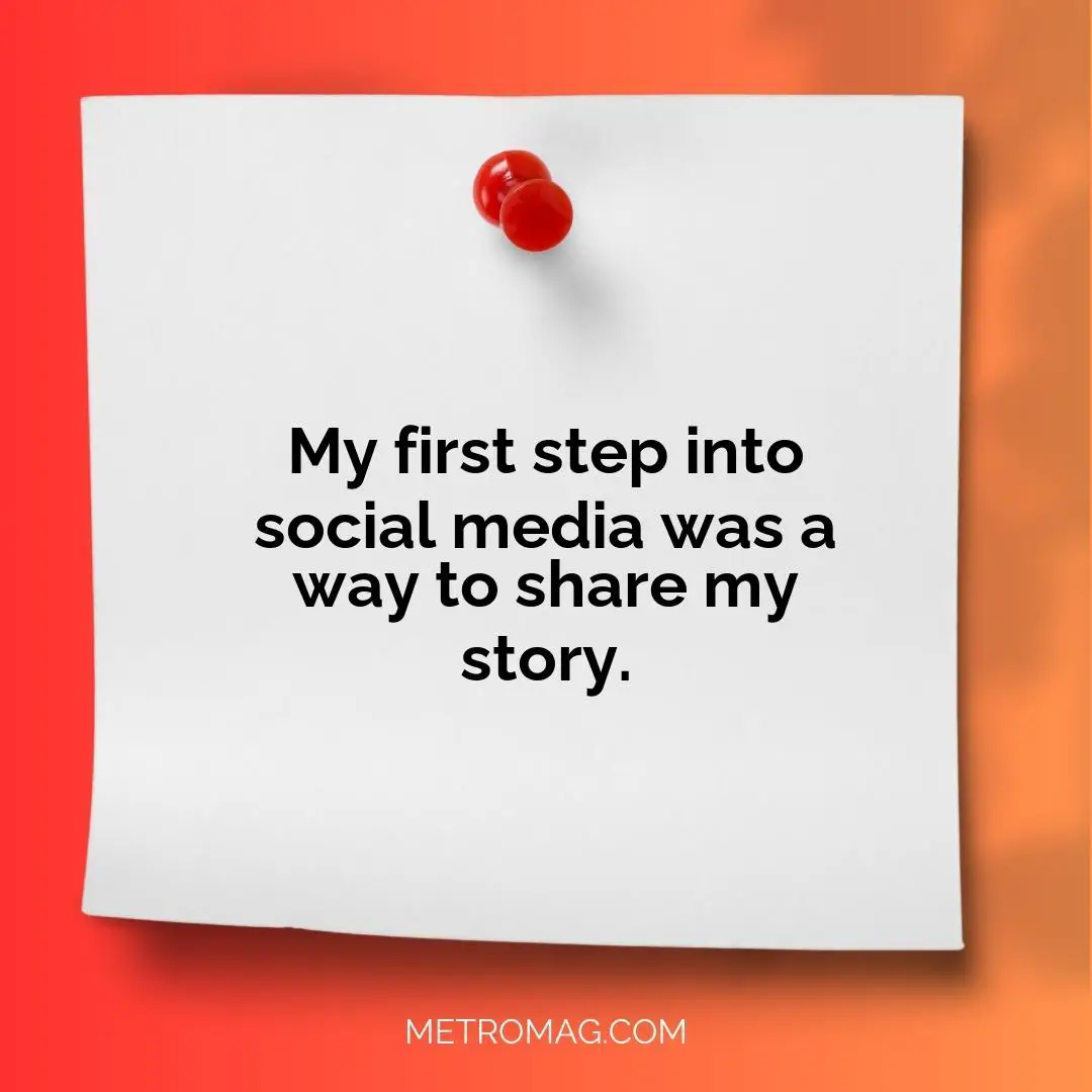 My first step into social media was a way to share my story.