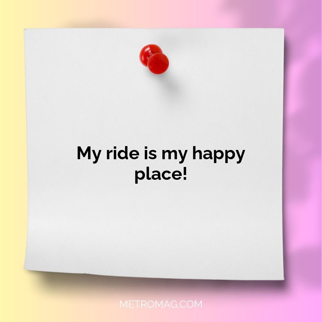 My ride is my happy place!