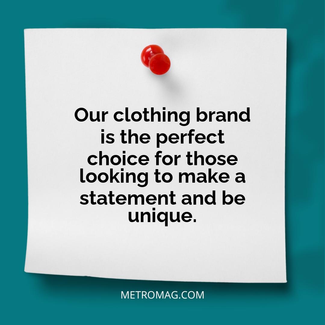 Our clothing brand is the perfect choice for those looking to make a statement and be unique.