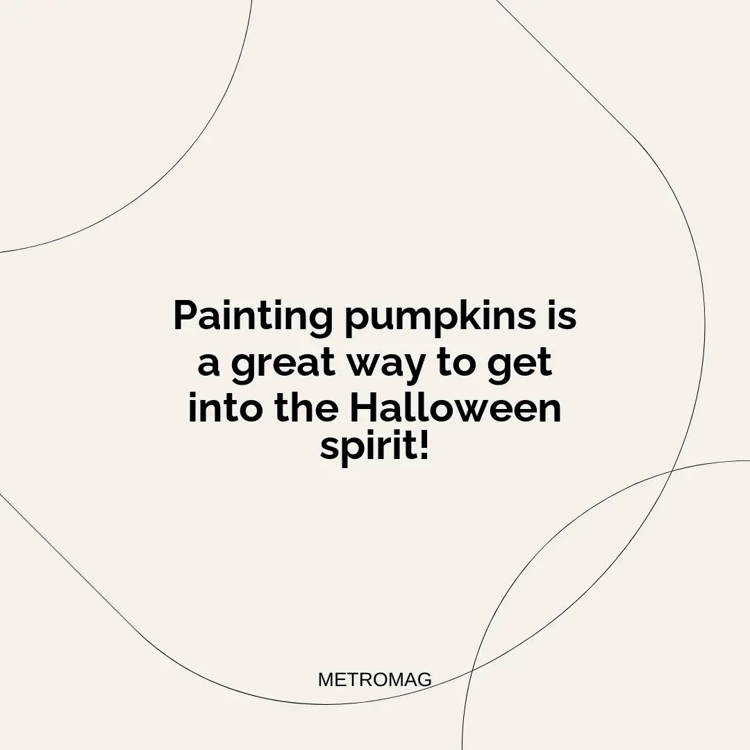 Painting pumpkins is a great way to get into the Halloween spirit!