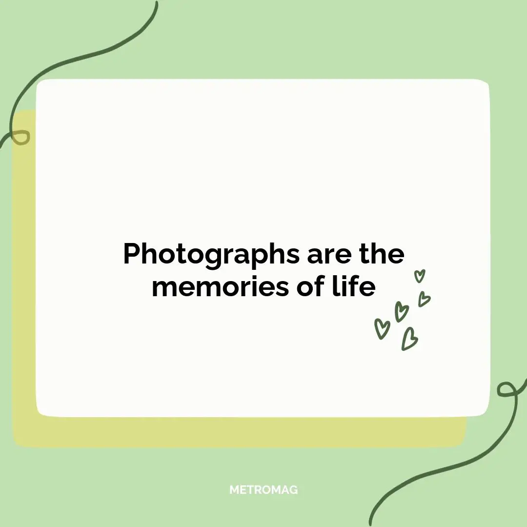 Photographs are the memories of life
