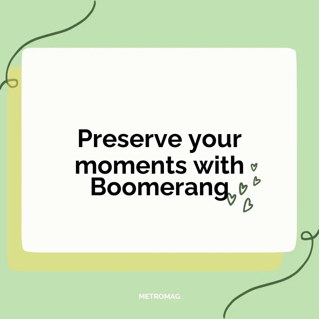 Preserve your moments with Boomerang