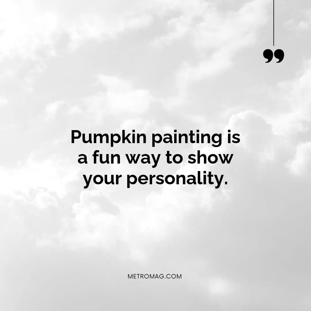 Pumpkin painting is a fun way to show your personality.