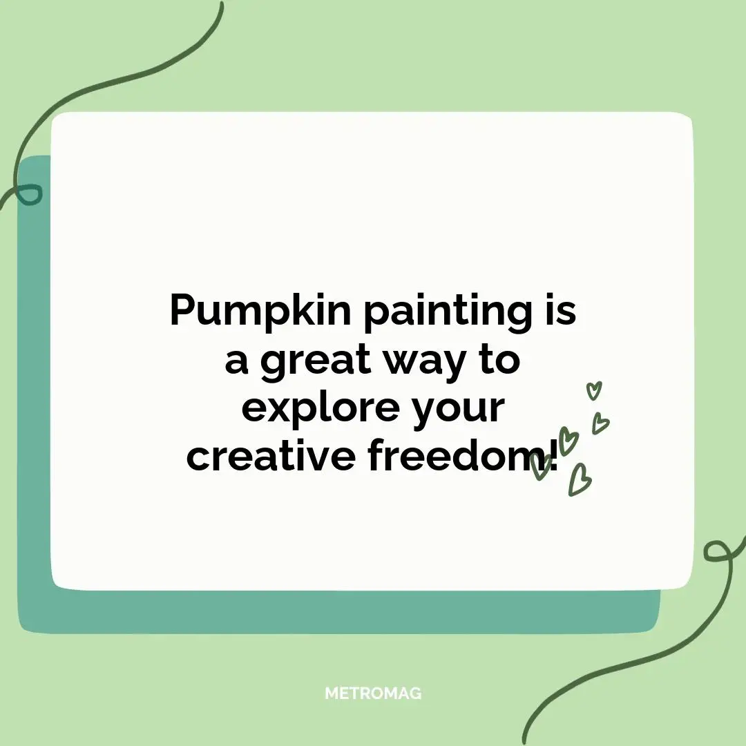 Pumpkin painting is a great way to explore your creative freedom!