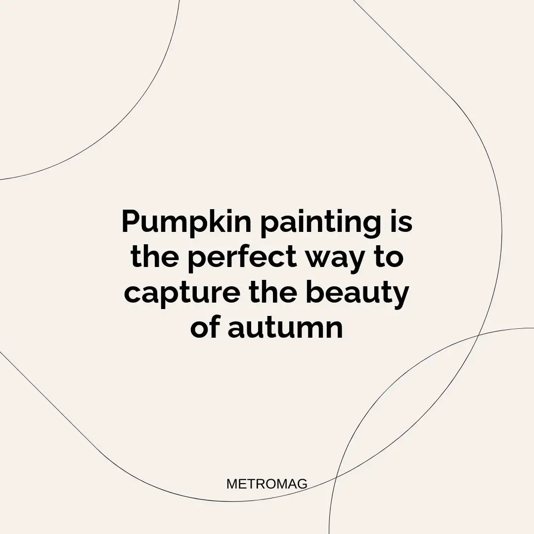 Pumpkin painting is the perfect way to capture the beauty of autumn