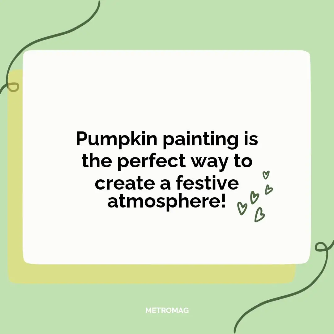 Pumpkin painting is the perfect way to create a festive atmosphere!