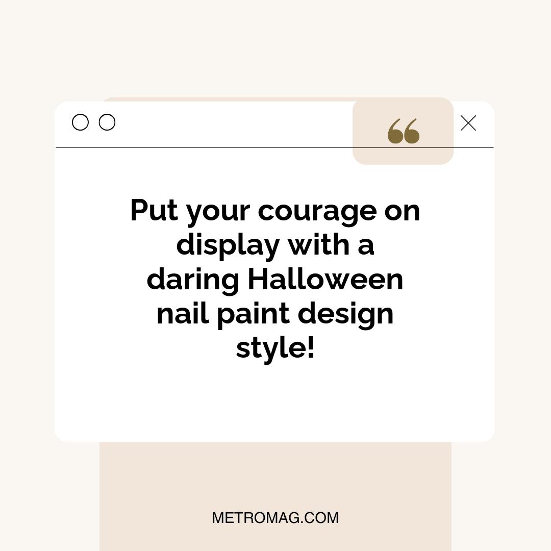 Put your courage on display with a daring Halloween nail paint design style!