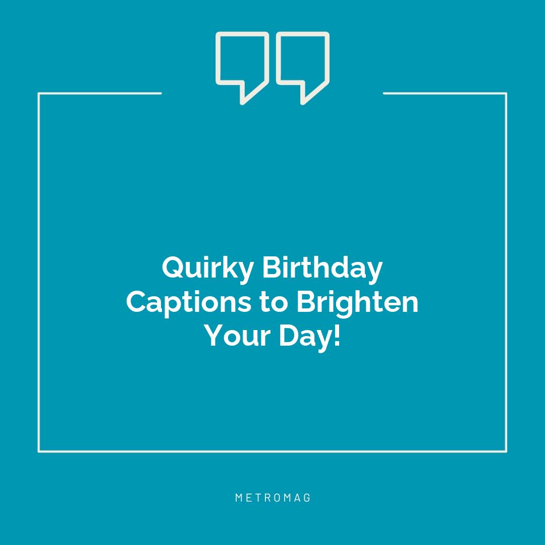 Quirky Birthday Captions to Brighten Your Day!