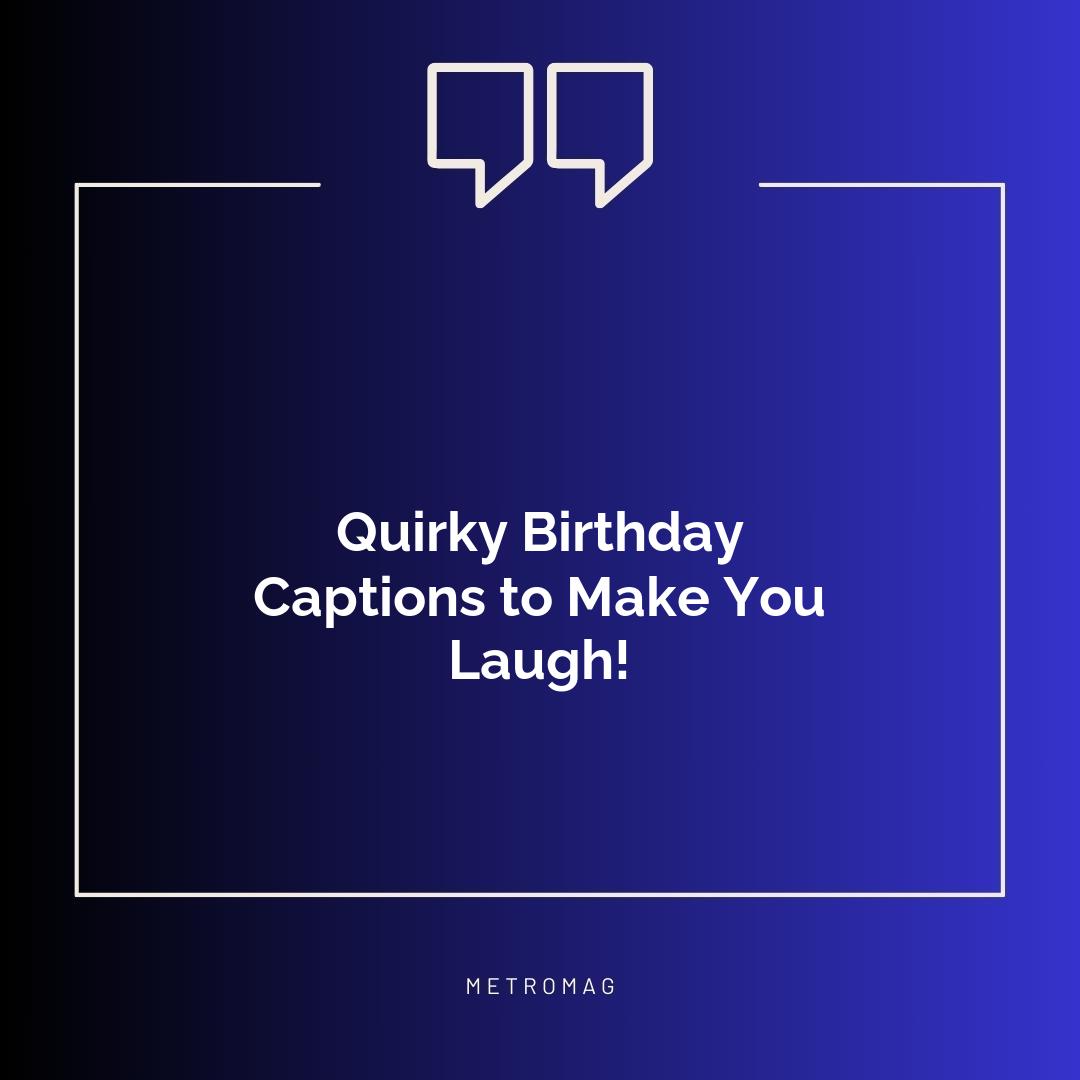 Quirky Birthday Captions to Make You Laugh!