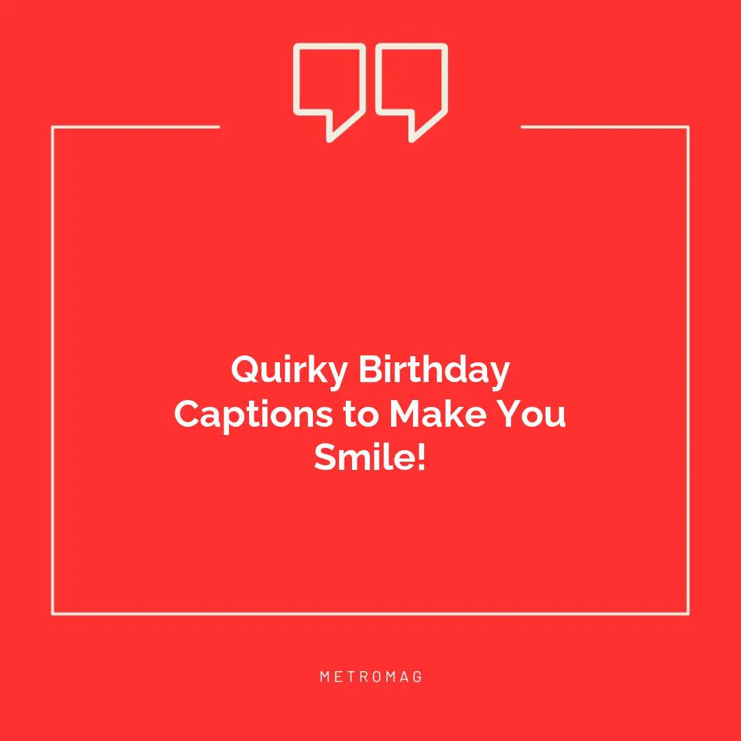 Quirky Birthday Captions to Make You Smile!