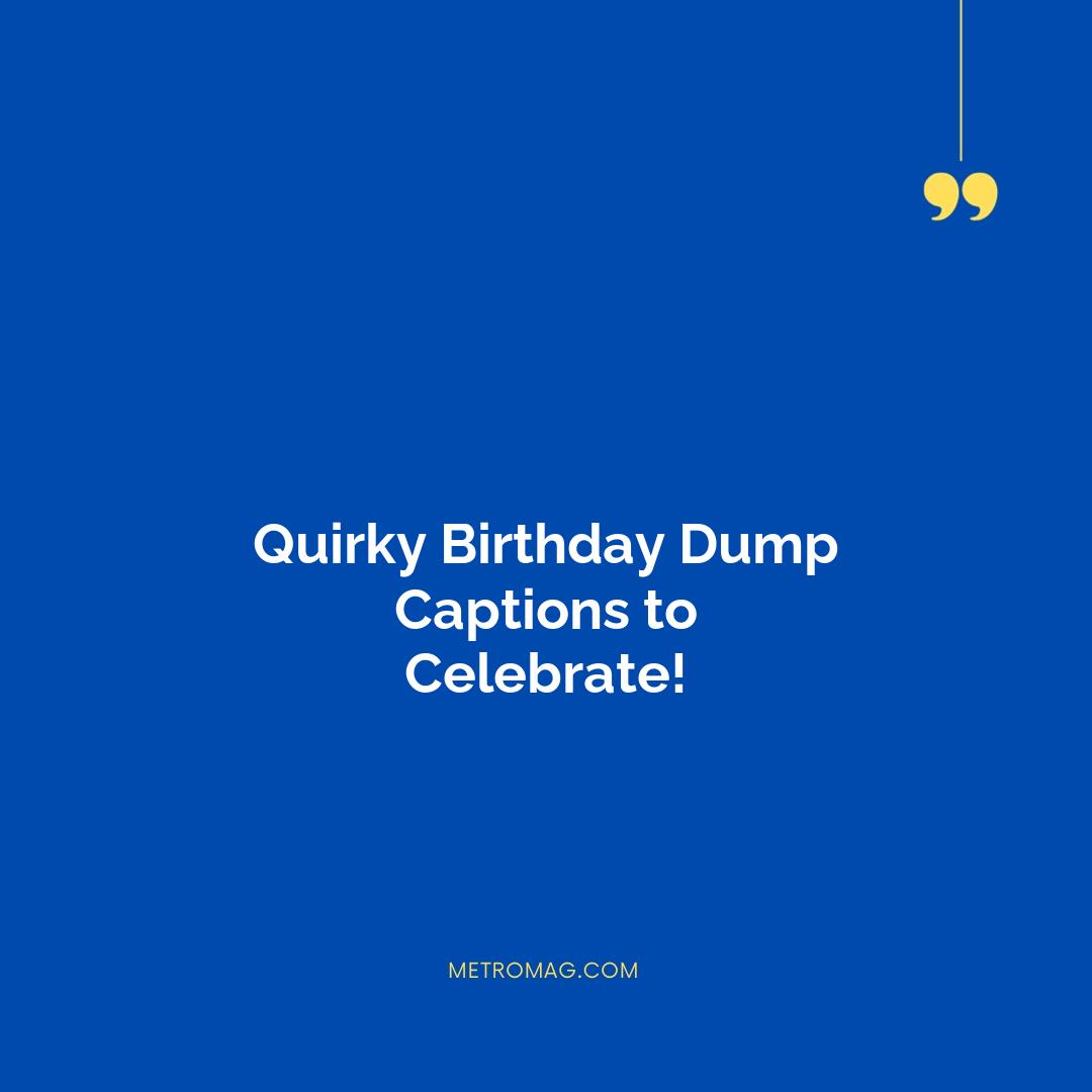 Quirky Birthday Dump Captions to Celebrate!