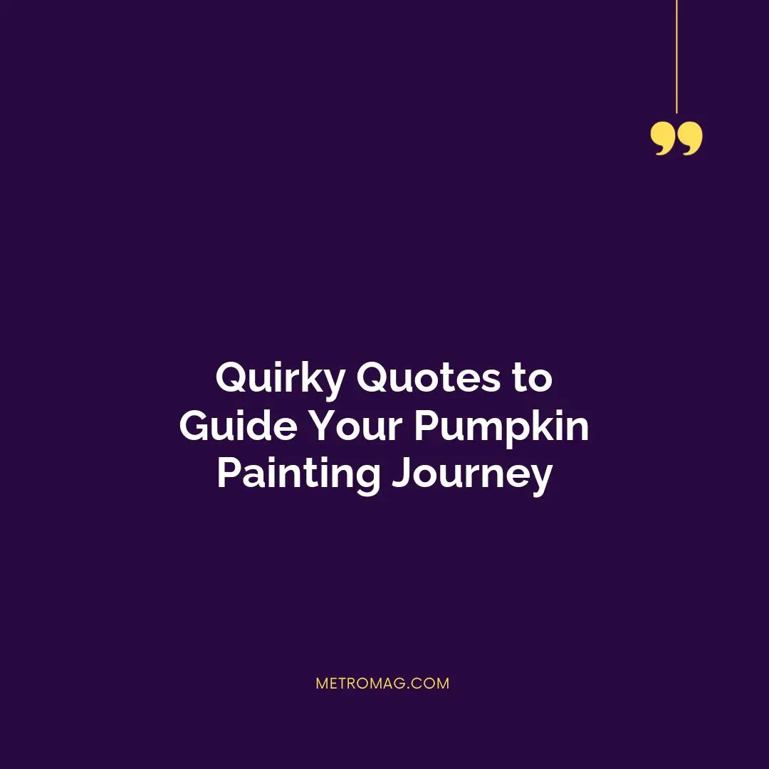 Quirky Quotes to Guide Your Pumpkin Painting Journey