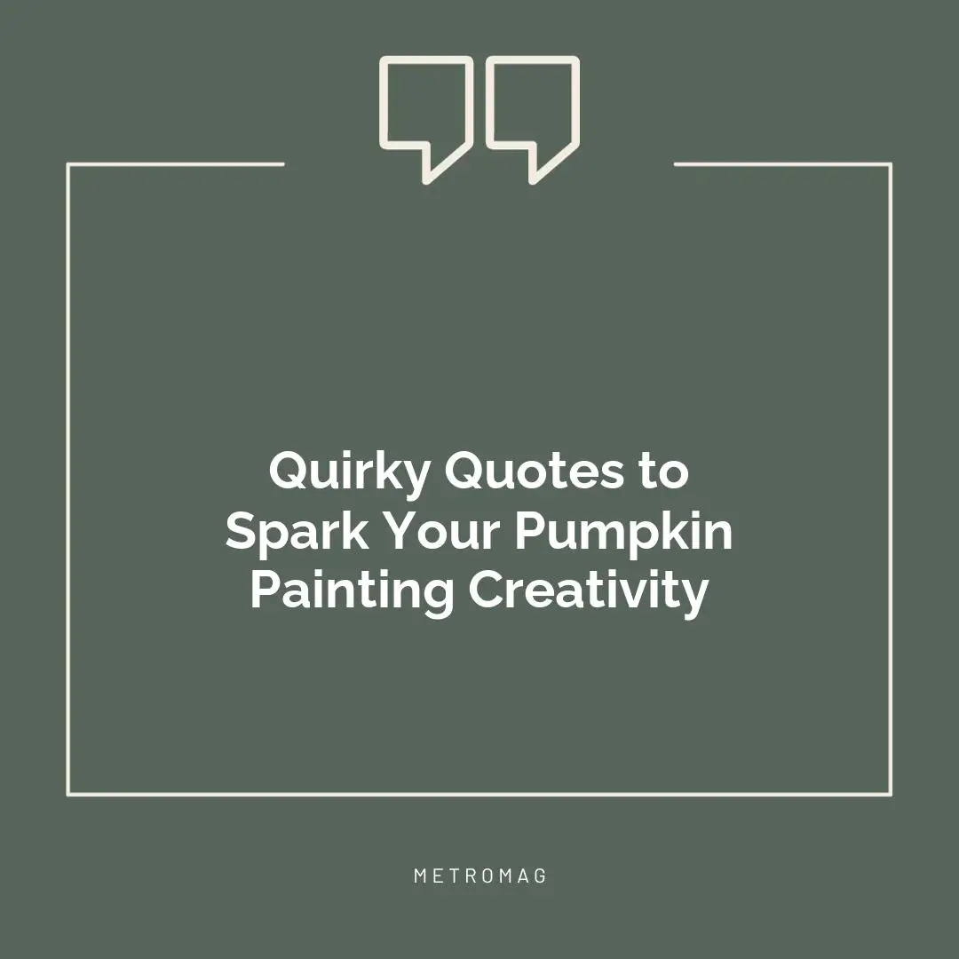 Quirky Quotes to Spark Your Pumpkin Painting Creativity