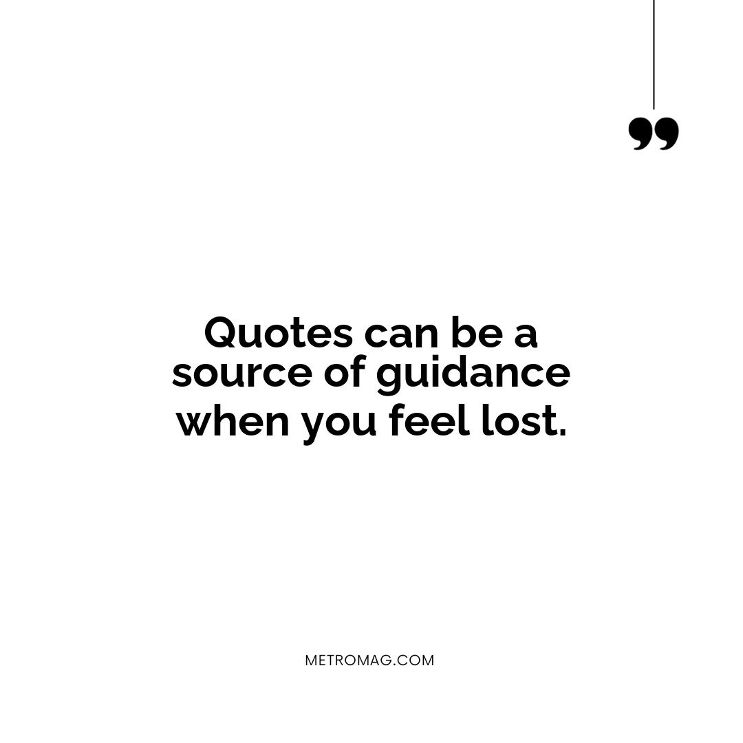 Quotes can be a source of guidance when you feel lost.