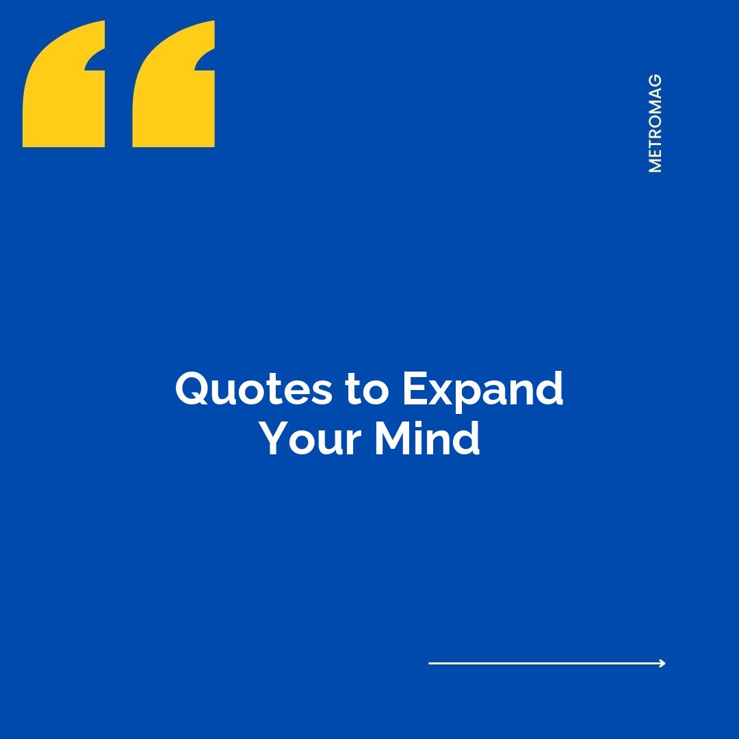 Quotes to Expand Your Mind