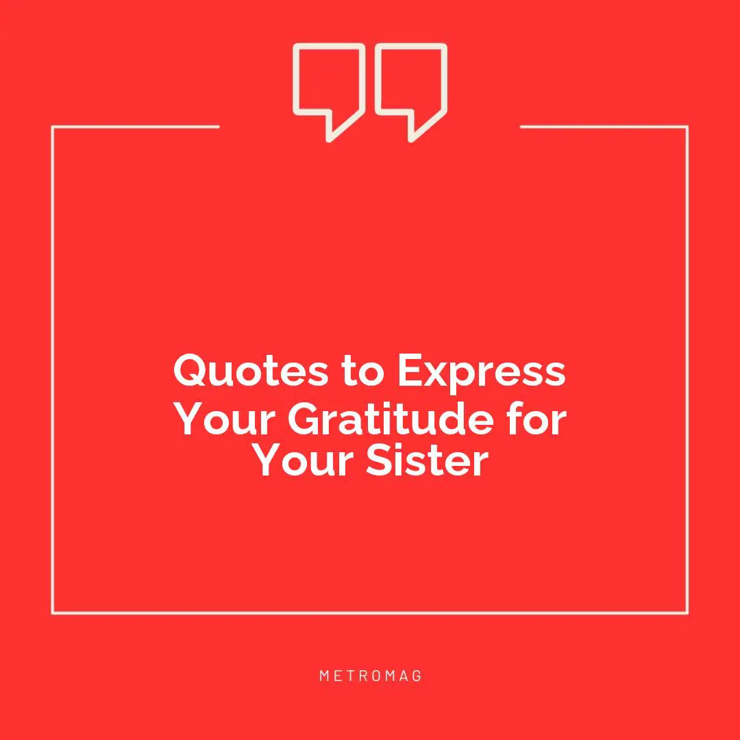 Quotes to Express Your Gratitude for Your Sister