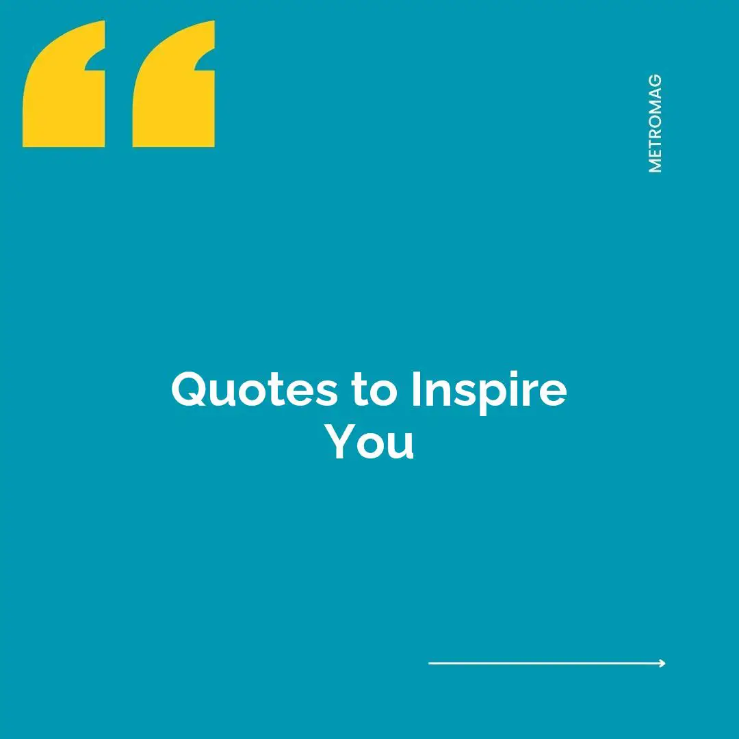 Quotes to Inspire You