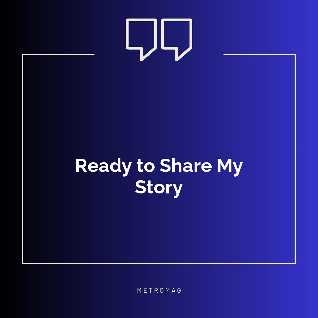 Ready to Share My Story