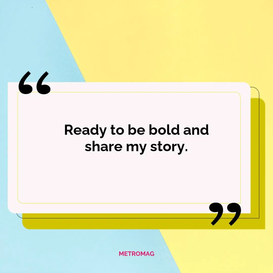 Ready to be bold and share my story.