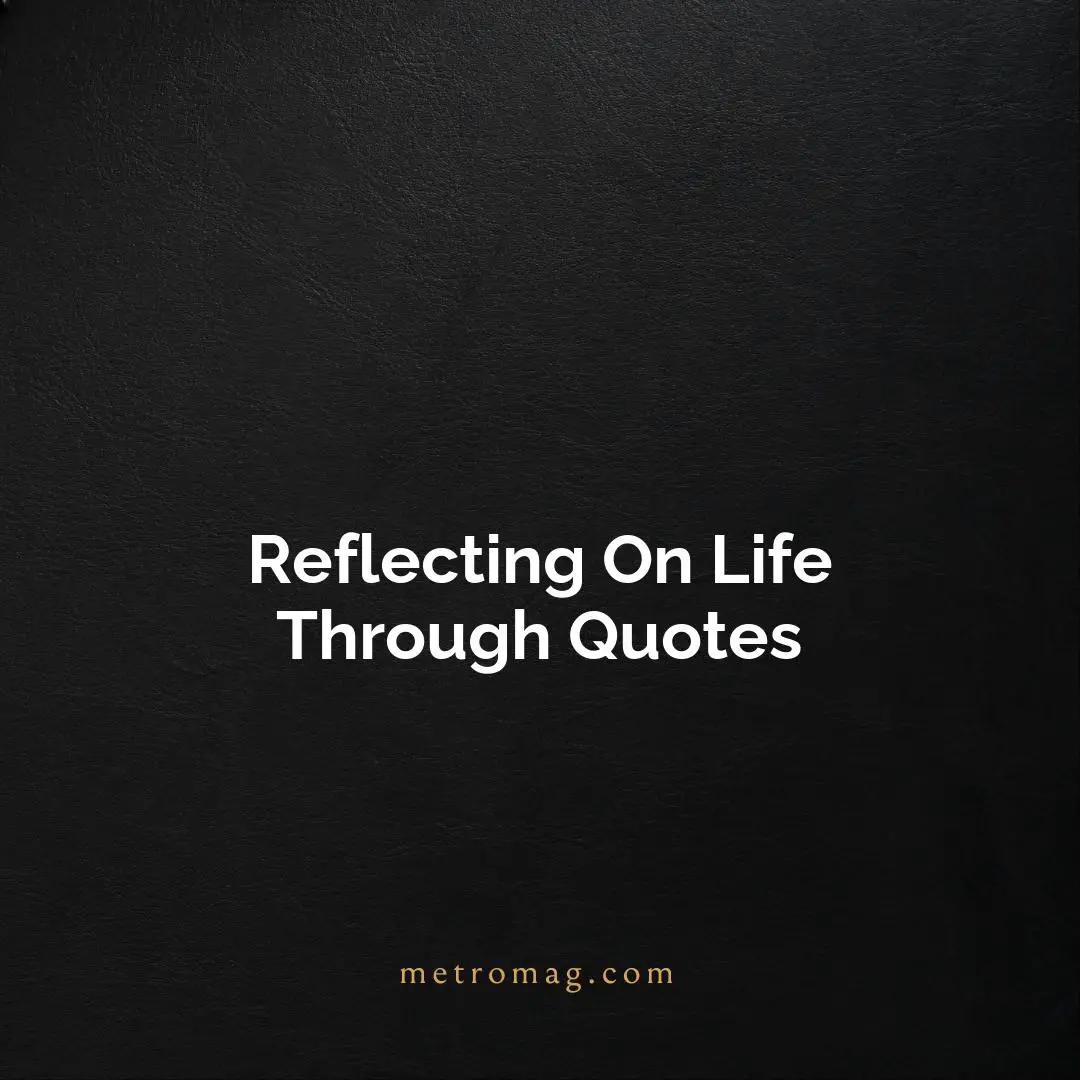 Reflecting On Life Through Quotes