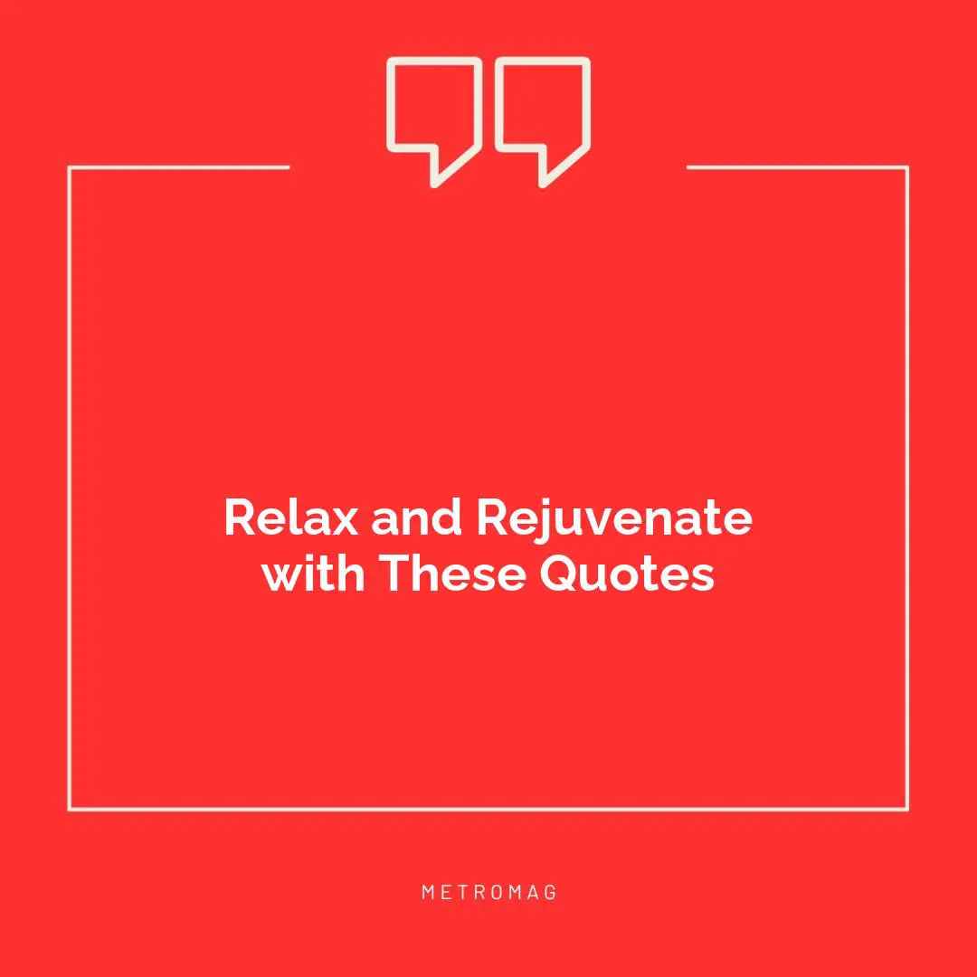 Relax and Rejuvenate with These Quotes