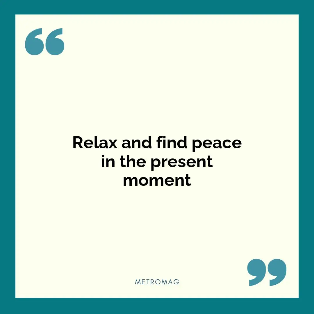 Relax and find peace in the present moment