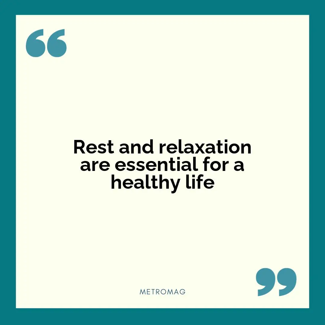 Rest and relaxation are essential for a healthy life