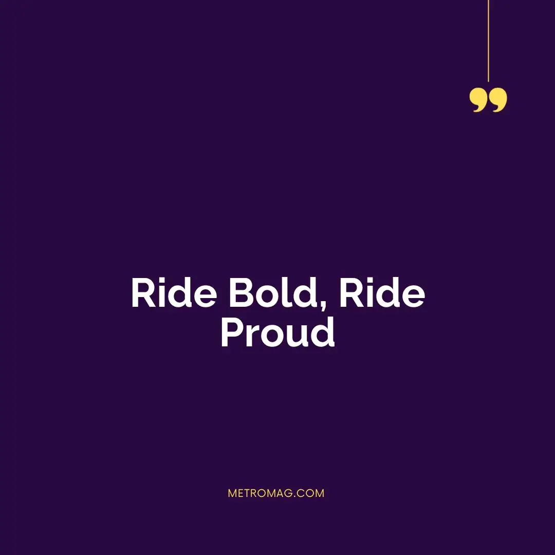 Ride Bold, Ride Proud