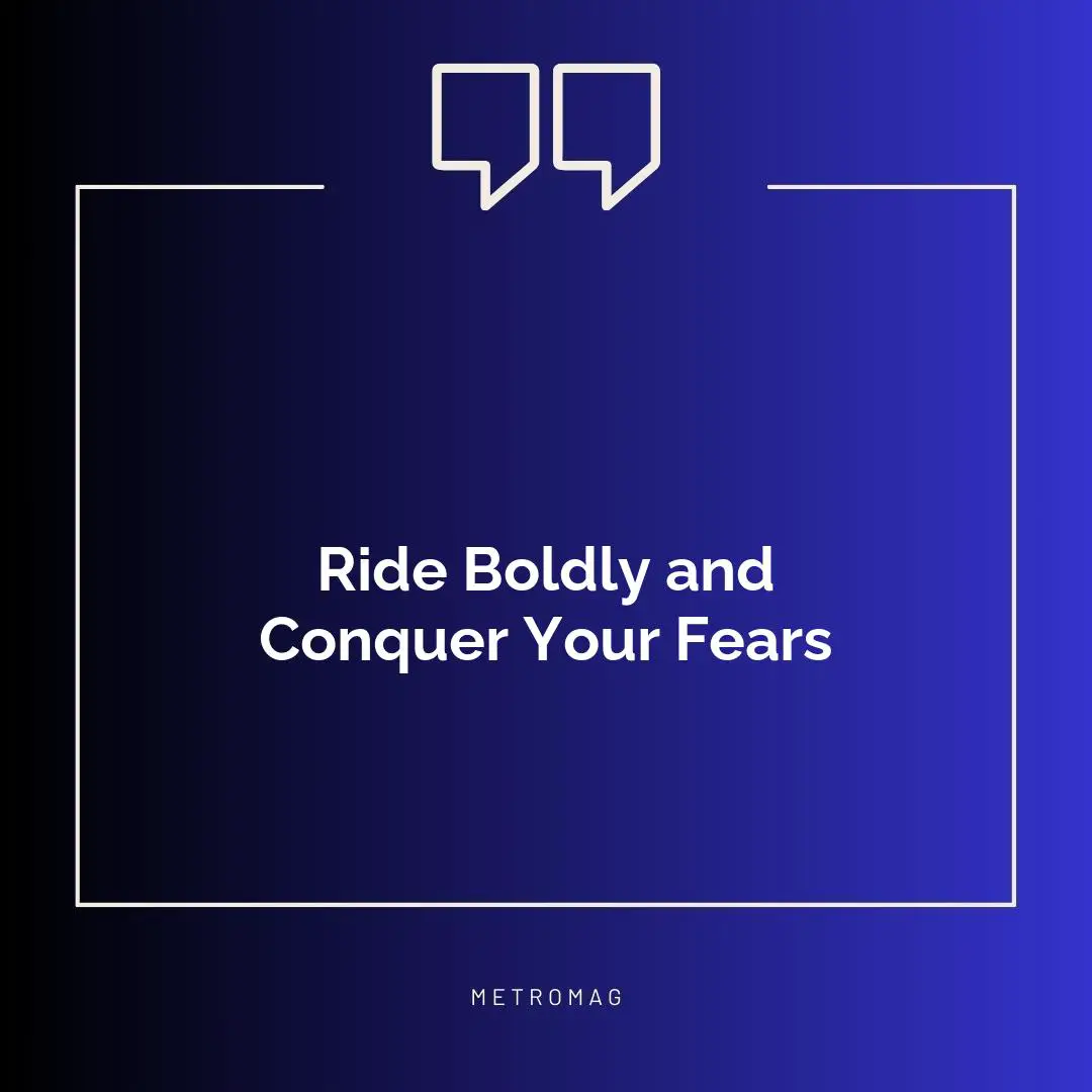Ride Boldly and Conquer Your Fears