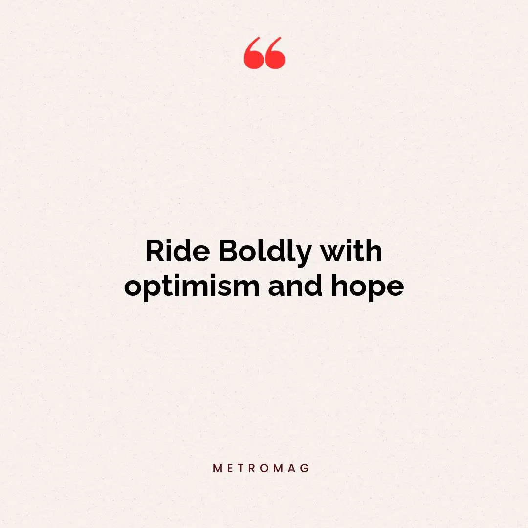 Ride Boldly with optimism and hope